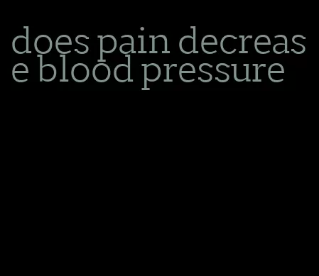 does pain decrease blood pressure