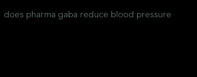 does pharma gaba reduce blood pressure