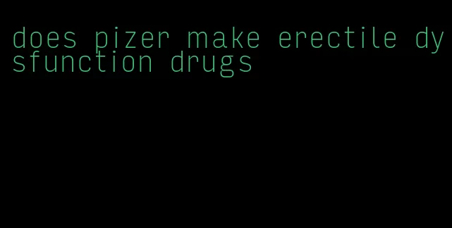 does pizer make erectile dysfunction drugs