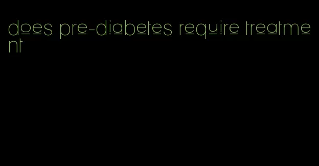 does pre-diabetes require treatment