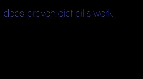 does proven diet pills work