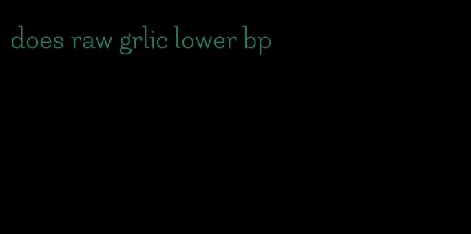 does raw grlic lower bp