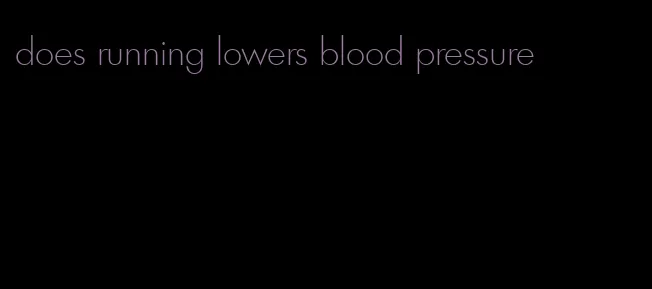 does running lowers blood pressure