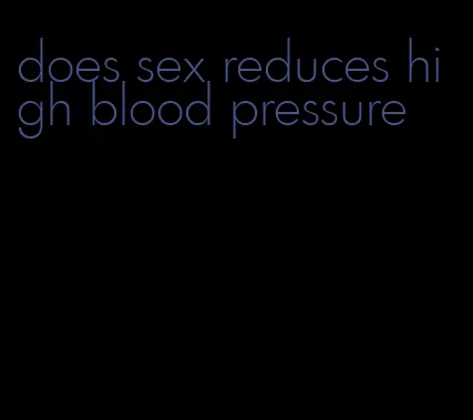 does sex reduces high blood pressure