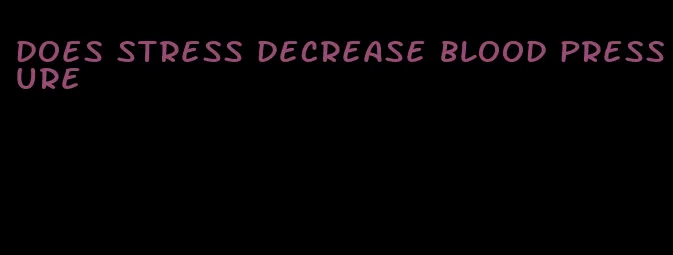 does stress decrease blood pressure