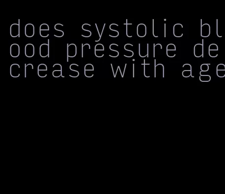 does systolic blood pressure decrease with age