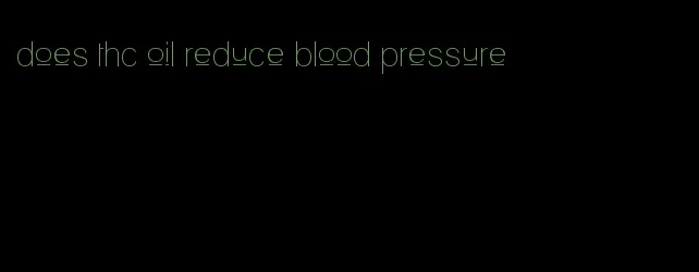 does thc oil reduce blood pressure
