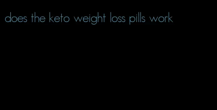 does the keto weight loss pills work