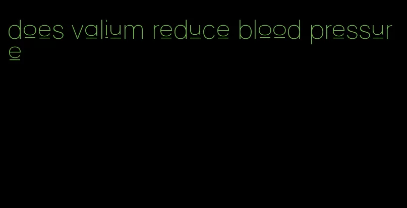does valium reduce blood pressure