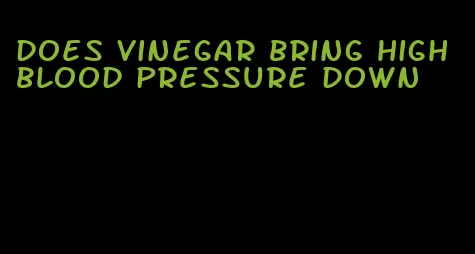 does vinegar bring high blood pressure down