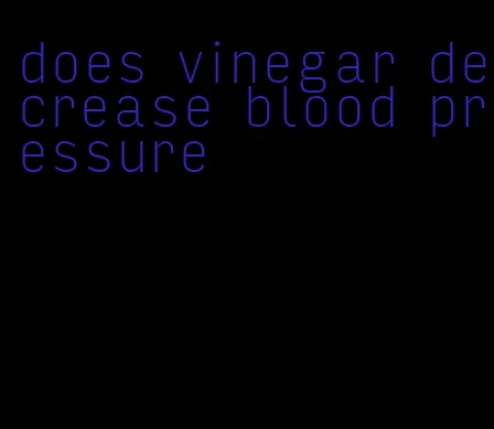 does vinegar decrease blood pressure