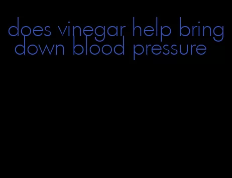 does vinegar help bring down blood pressure