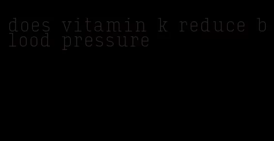 does vitamin k reduce blood pressure