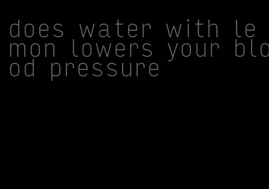 does water with lemon lowers your blood pressure