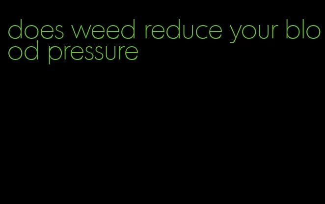 does weed reduce your blood pressure