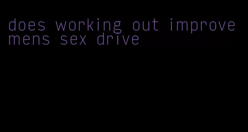 does working out improve mens sex drive