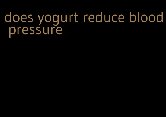 does yogurt reduce blood pressure