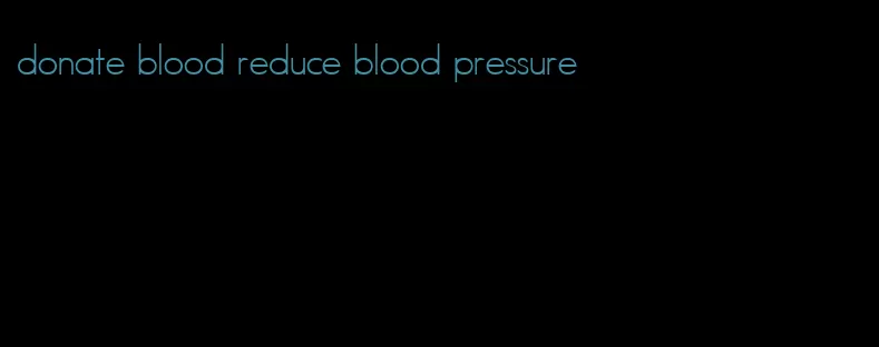 donate blood reduce blood pressure