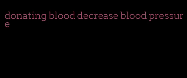 donating blood decrease blood pressure