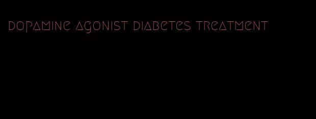 dopamine agonist diabetes treatment