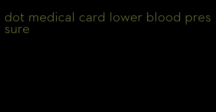 dot medical card lower blood pressure