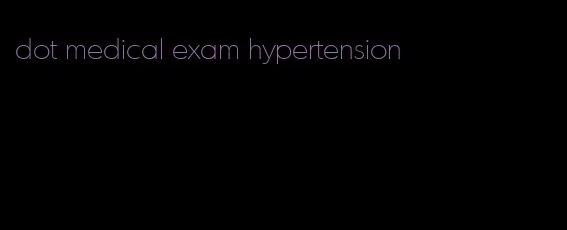 dot medical exam hypertension