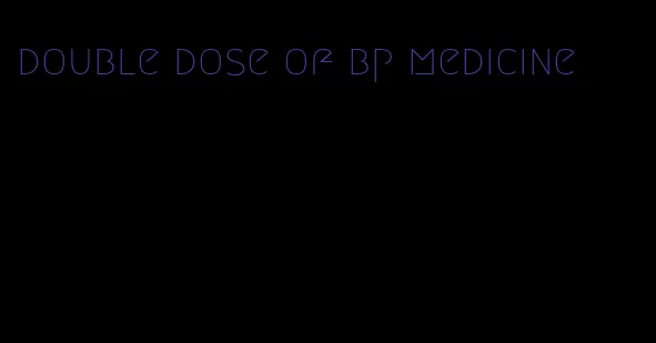 double dose of bp medicine