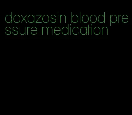 doxazosin blood pressure medication