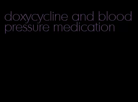doxycycline and blood pressure medication