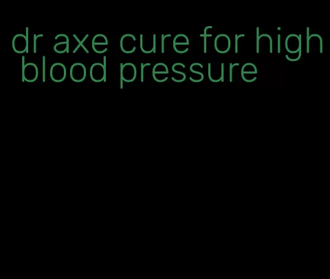 dr axe cure for high blood pressure
