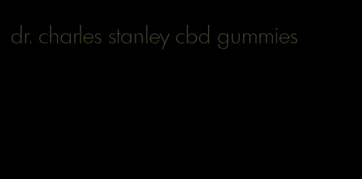 dr. charles stanley cbd gummies