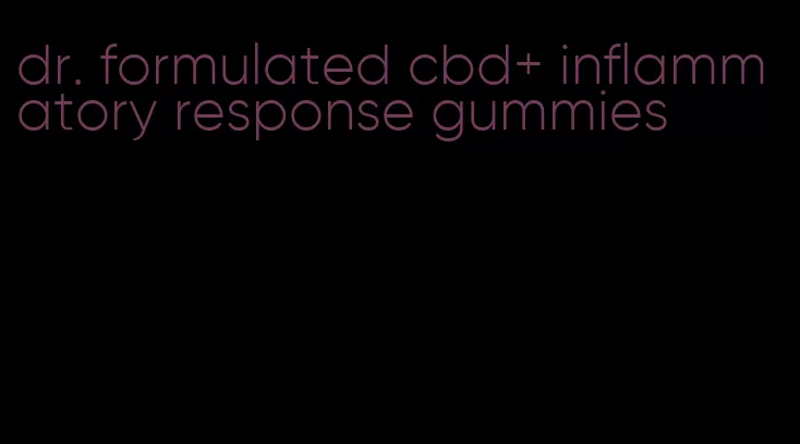dr. formulated cbd+ inflammatory response gummies
