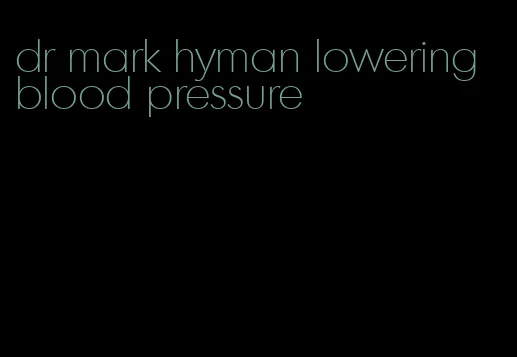 dr mark hyman lowering blood pressure