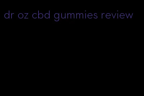 dr oz cbd gummies review