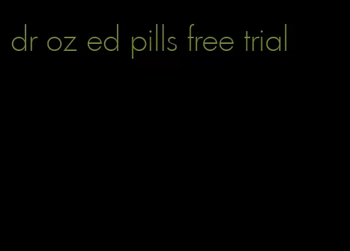 dr oz ed pills free trial
