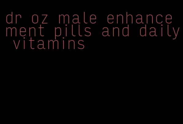 dr oz male enhancement pills and daily vitamins