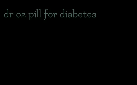 dr oz pill for diabetes