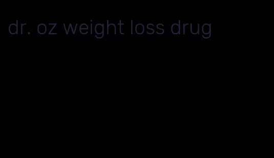 dr. oz weight loss drug