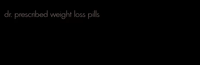 dr. prescribed weight loss pills