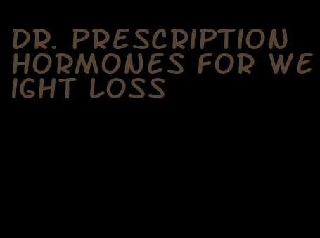 dr. prescription hormones for weight loss