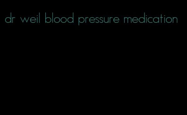 dr weil blood pressure medication