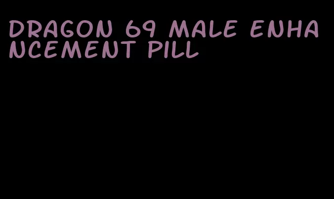 dragon 69 male enhancement pill