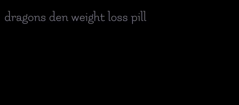 dragons den weight loss pill