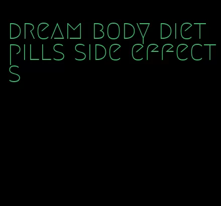 dream body diet pills side effects
