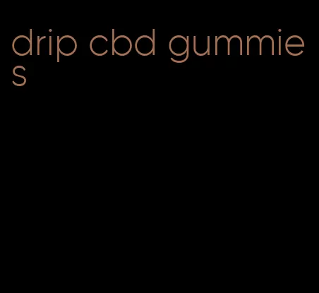 drip cbd gummies