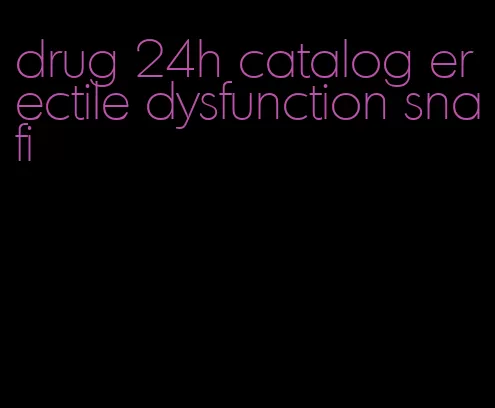 drug 24h catalog erectile dysfunction snafi