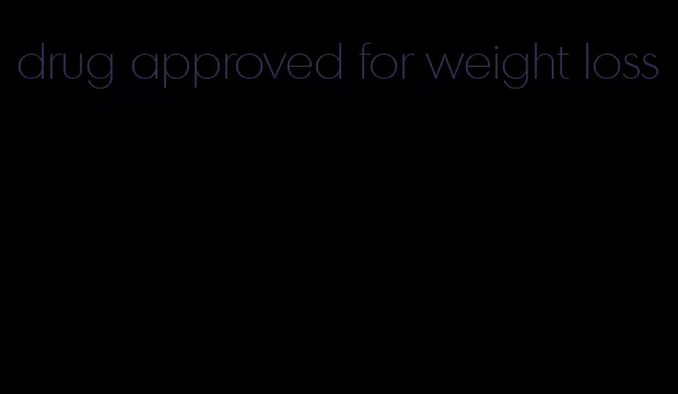 drug approved for weight loss
