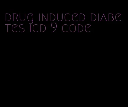 drug induced diabetes icd 9 code