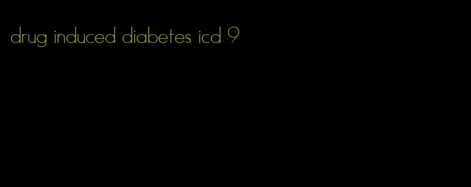 drug induced diabetes icd 9