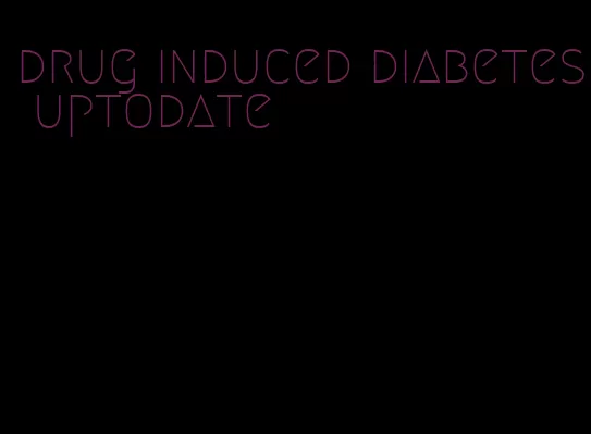 drug induced diabetes uptodate